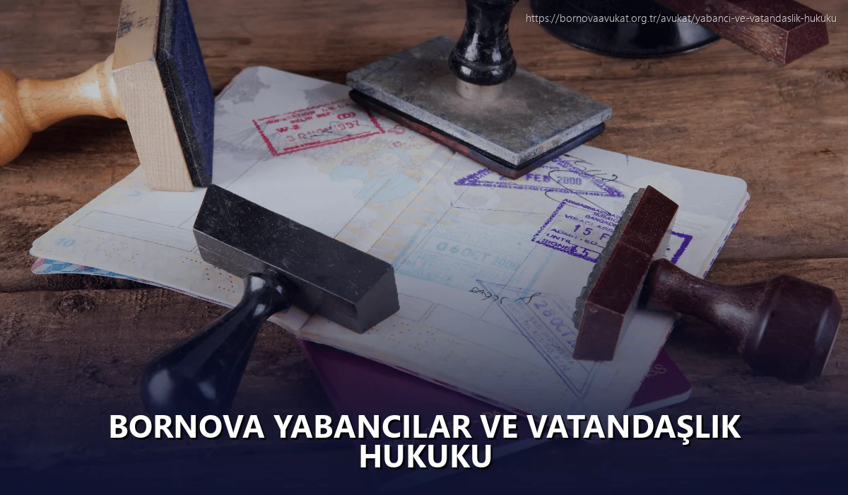Bornova Yabancılar ve Vatandaşlık Hukuku